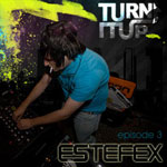Turn It Up Podcast 3 Feat. Estefex